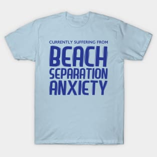 Beach Separation Anxiety T-Shirt